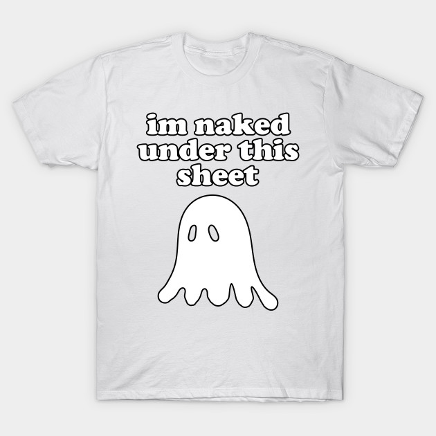 I'm Naked Under This Sheet T-Shirt-TOZ